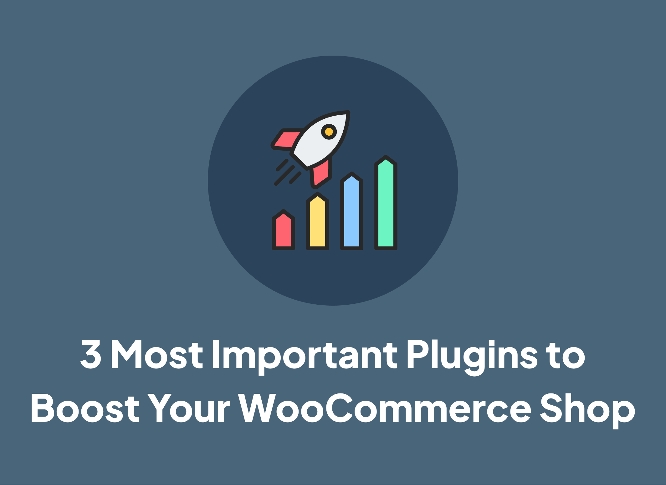 3 Most Important Plugins to Boost Your WooCommerce Shop
