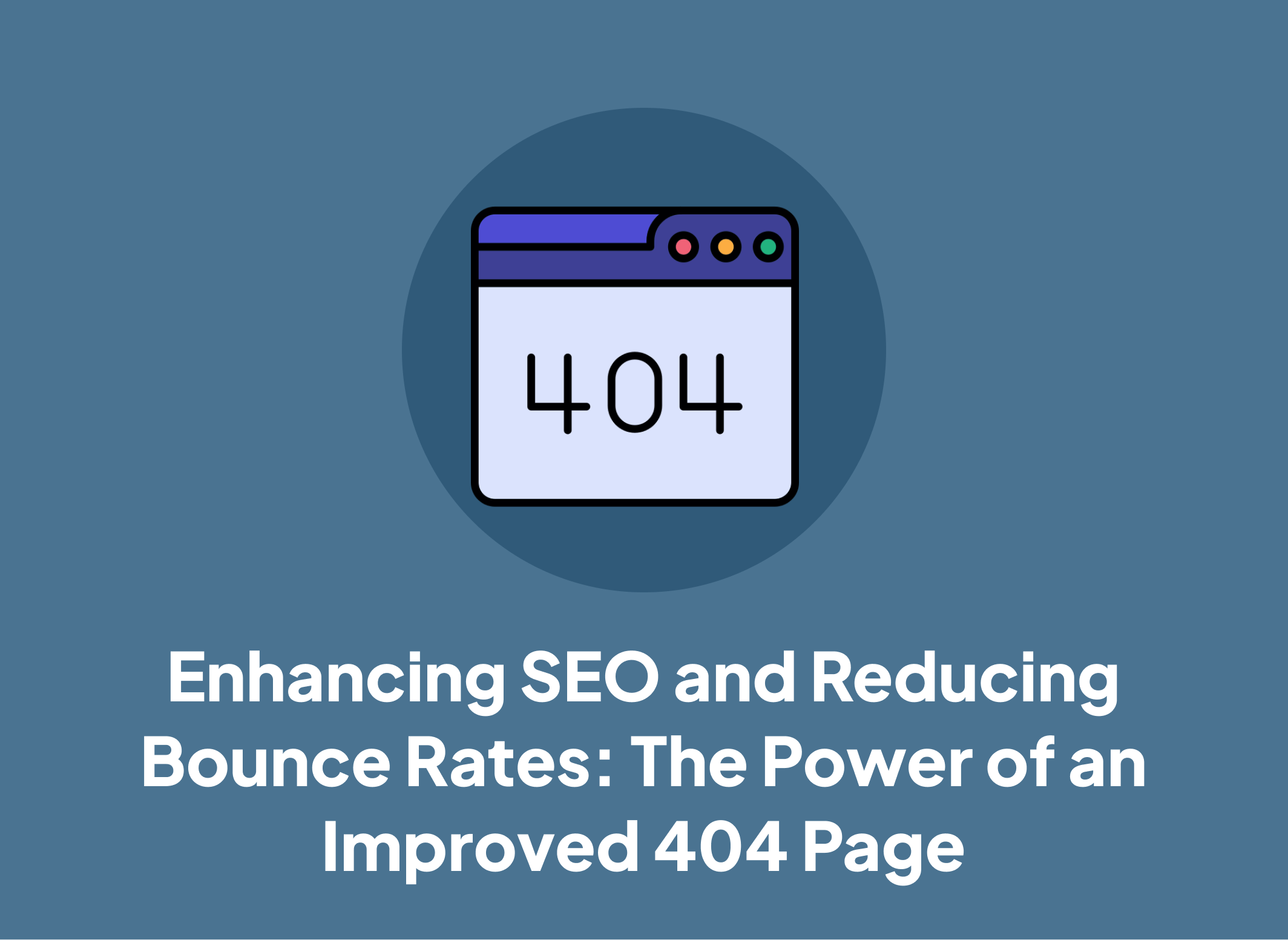 Enhancing SEO and Reducing Bounce Rates: The Power of an Improved 404 Page