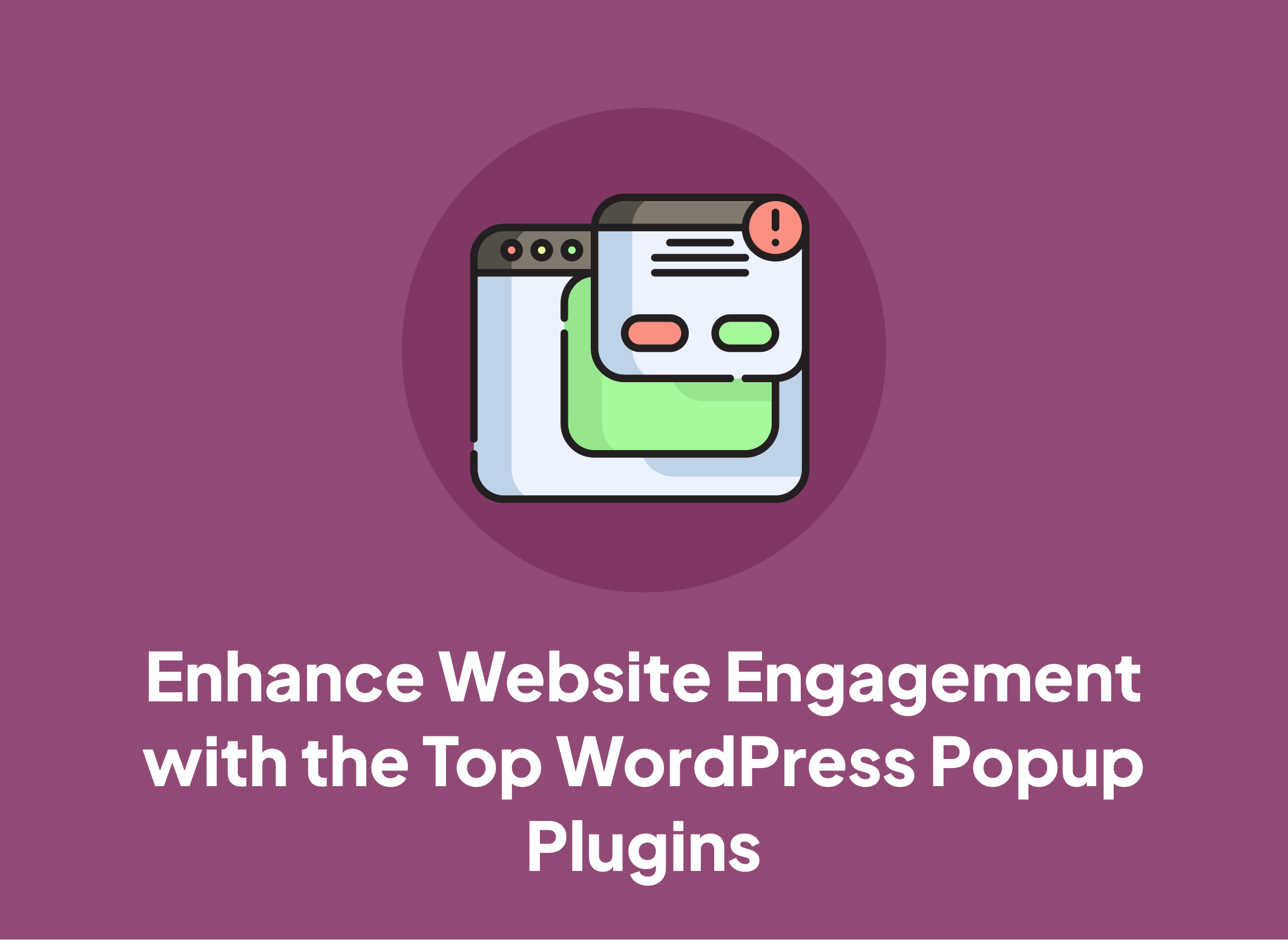 Enhance Website Engagement with the Top WordPress Popup Plugins