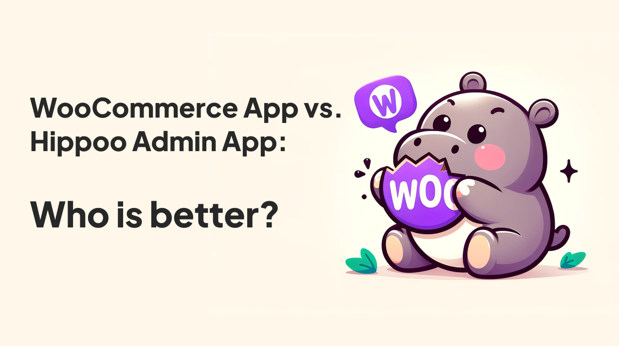 WooCommerce App vs. Hippoo WooCommerce Admin App: A Comprehensive Comparison